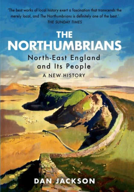 Northumbrians: North-East England and Its People: A New History