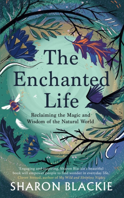 Enchanted Life: Reclaiming the Wisdom and Magic of the Natural World