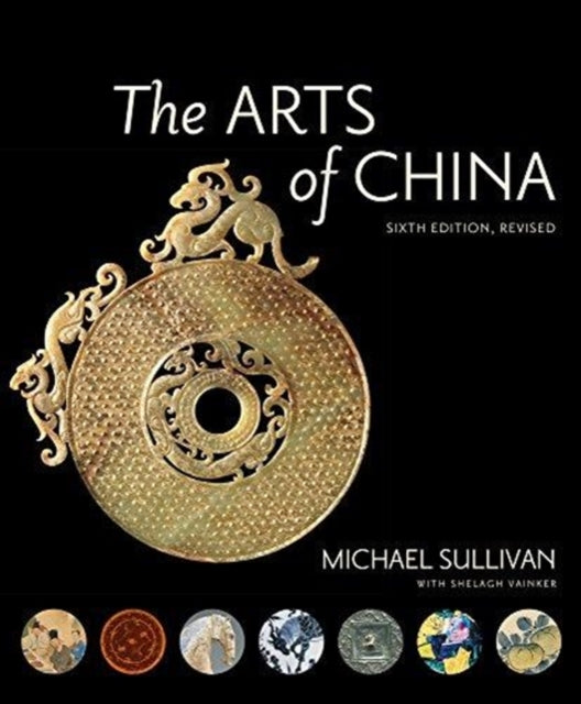 Arts of China, Sixth Edition, Revised and Expanded