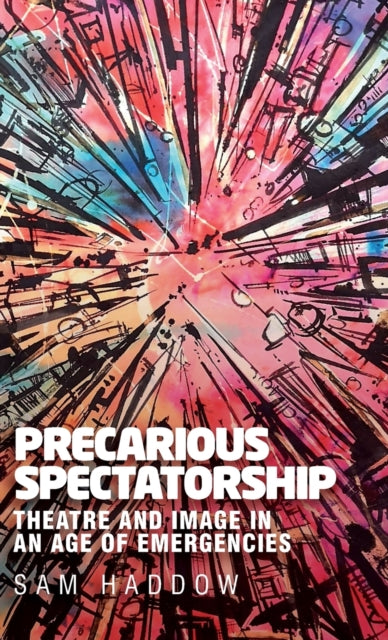 Precarious Spectatorship: Theatre and Image in an Age of Emergencies