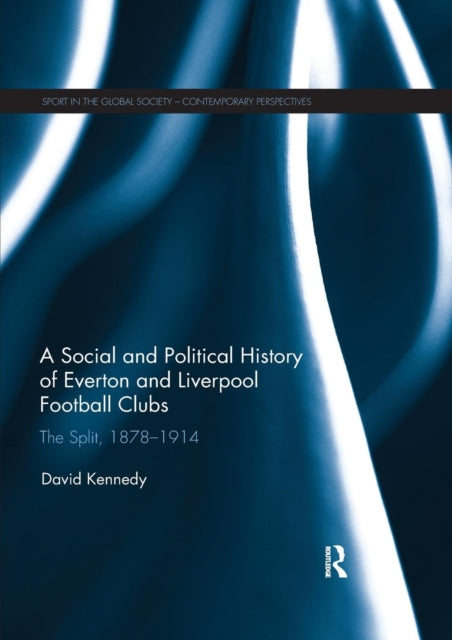 Social and Political History of Everton and Liverpool Football Clubs: The Split, 1878-1914