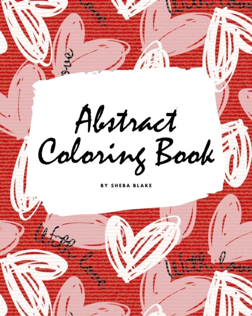 Valentine's Day Abstract Coloring Book for Teens and Young Adults (8x10 Coloring Book / Activity Book)