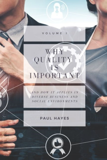 Why Quality is Important: And How It Applies in Diverse Business and Social Environments, Volume I