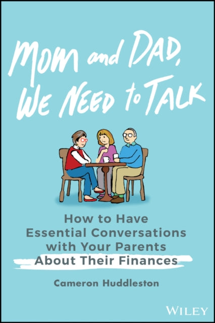 Mom and Dad, We Need to Talk: How to Have Essential Conversations with Your Parents About Their Finances