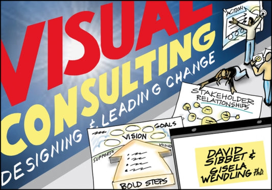 Visual Consulting: Designing and Leading Change