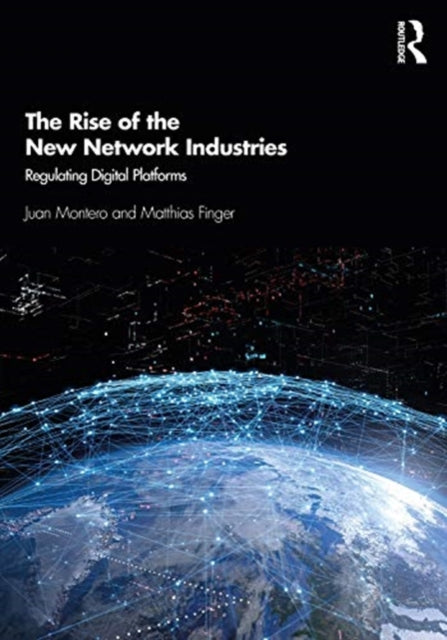 Rise of the New Network Industries: Regulating Digital Platforms