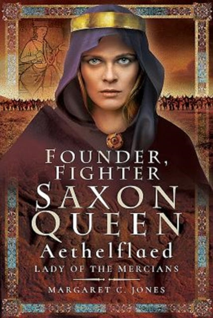 Founder, Fighter, Saxon Queen: Aethelflaed, Lady of the Mercians