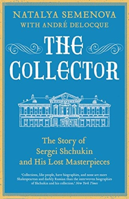 Collector: The Story of Sergei Shchukin and His Lost Masterpieces