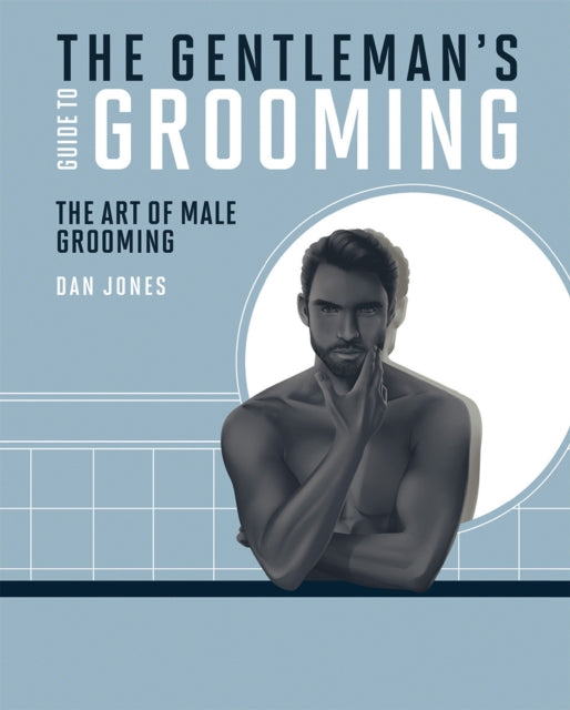 Gentleman's Guide to Grooming: The Art of Male Grooming
