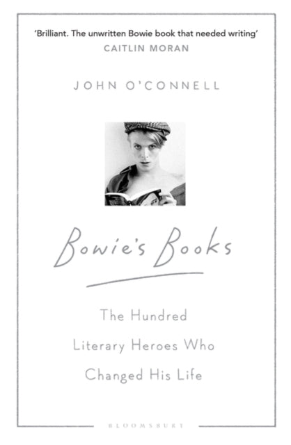 Bowie's Books: The Hundred Literary Heroes Who Changed His Life