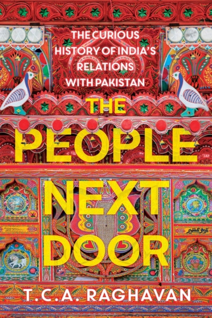 People Next Door: The Curious History of India's Relations with Pakistan