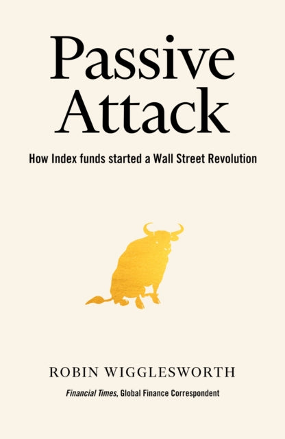 Trillions: How a Band of Wall Street Renegades Invented the Index Fund and Changed Finance Forever