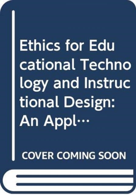 Ethics for Educational Technology and Instructional Design: An Applied Introduction