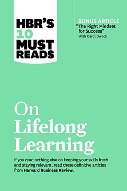 HBR's 10 Must Reads on Lifelong Learning (with bonus article "The Right Mindset for Success" with Carol Dweck)