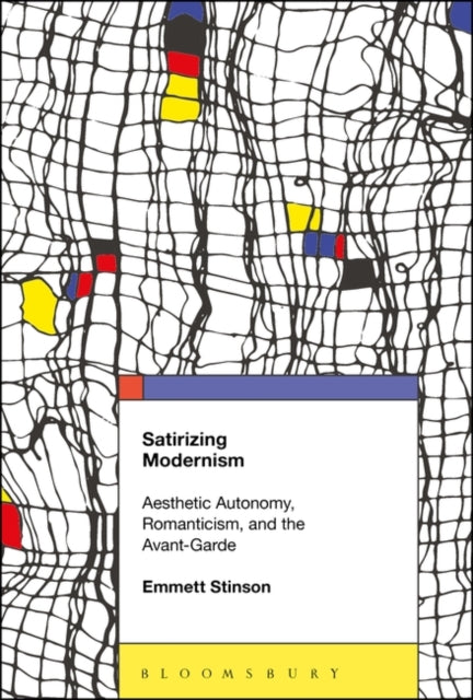 Satirizing Modernism: Aesthetic Autonomy, Romanticism, and the Avant-Garde