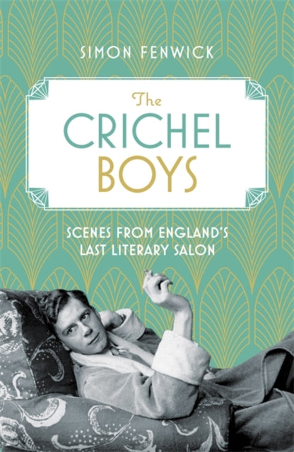 Crichel Boys: Scenes from England's Last Literary Salon