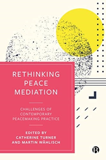 Rethinking Peace Mediation: Challenges of Contemporary Peacemaking Practice