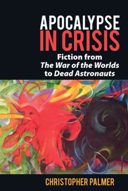 Apocalypse in Crisis: Fiction from 'The War of the Worlds' to 'Dead Astronauts'