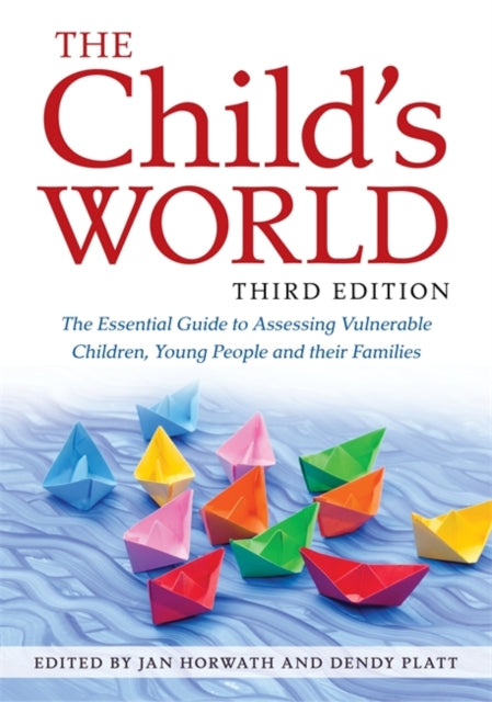 Child's World, Third Edition: The Essential Guide to Assessing Vulnerable Children, Young People and Their Families