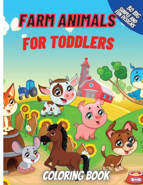 Farm Animals Coloring Book For Toddlers: Super Fun Coloring Pages of Animals on the Farm Cow, Horse, Chicken, Pig