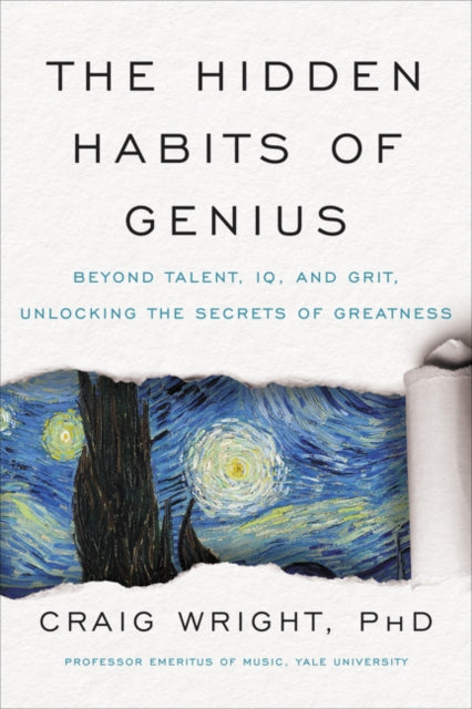 Hidden Habits of Genius: Beyond Talent, IQ, and Grit-Unlocking the Secrets of Greatness