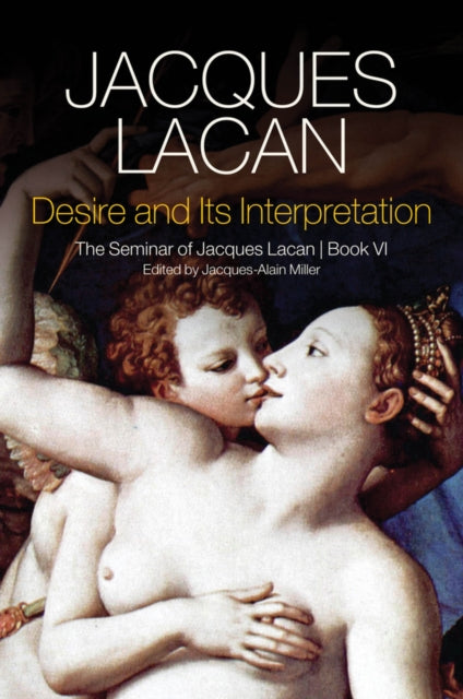 Desire and its Interpretation: The Seminar of Jacques Lacan