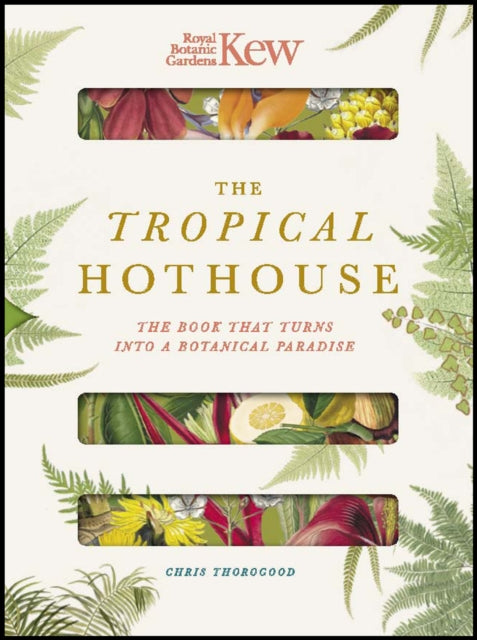 Royal Botanic Gardens Kew - The Tropical Hothouse: The book that turns into a botanical paradise