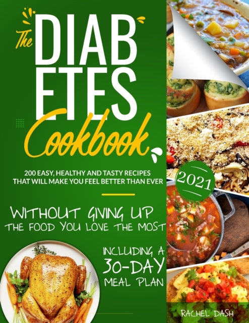 Diabetes Cookbook: 200 Easy, Healthy and Tasty Recipes That Will Make You Feel Better Than Ever Without Giving Up The Food You Love Most - Including a 30-Day Meal Plan