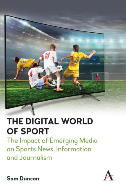 Digital World of Sport: The Impact of Emerging Media on Sports News, Information and Journalism