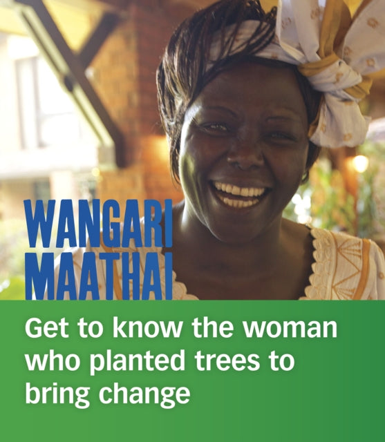 Wangari Maathai: Get to Know the Woman Who Planted Trees to Bring Change