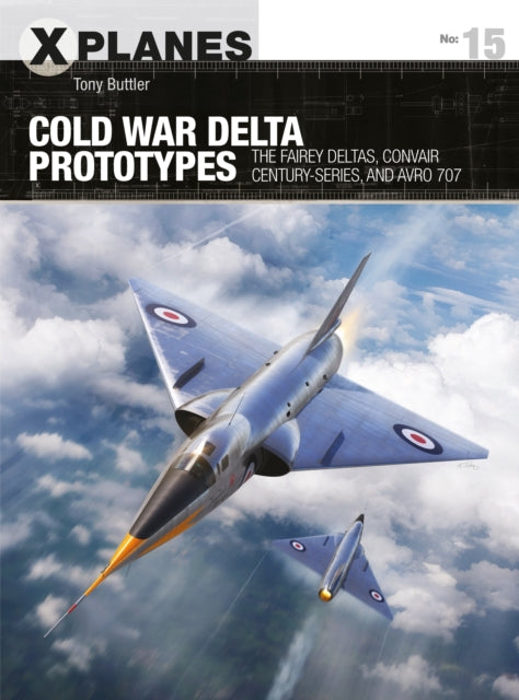 Cold War Delta Prototypes: The Fairey Deltas, Convair Century-series, and Avro 707