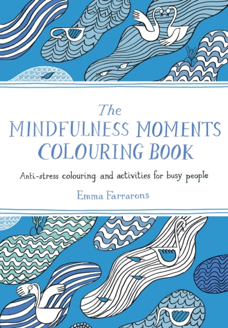 Mindfulness Moments Colouring Book: Anti-stress Colouring and Activities for Busy People