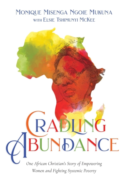 Cradling Abundance: One African Christian's Story of Empowering Women and Fighting Systemic Poverty