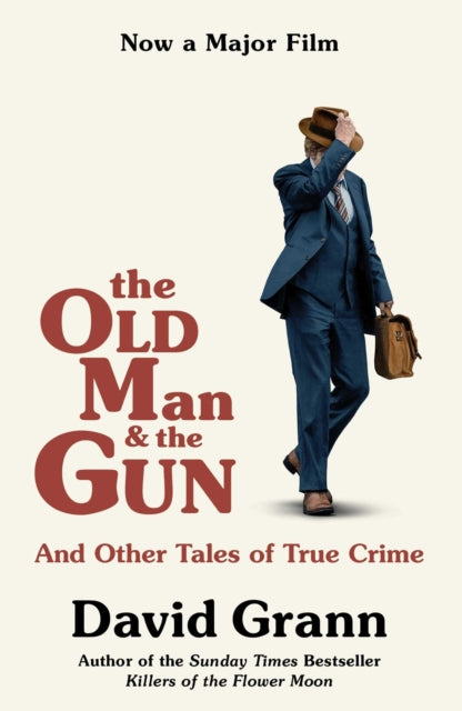 Old Man and the Gun: And Other Tales of True Crime