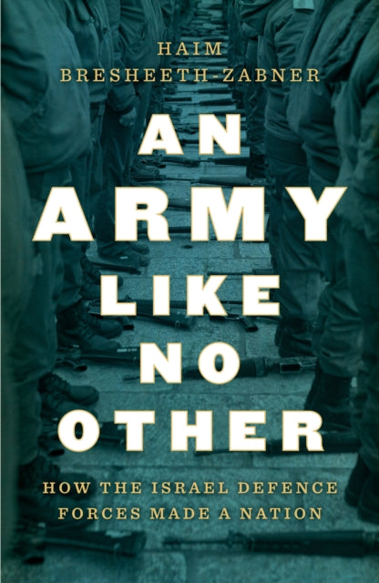 Army Like No Other: How the Israel Defense Force Made a Nation