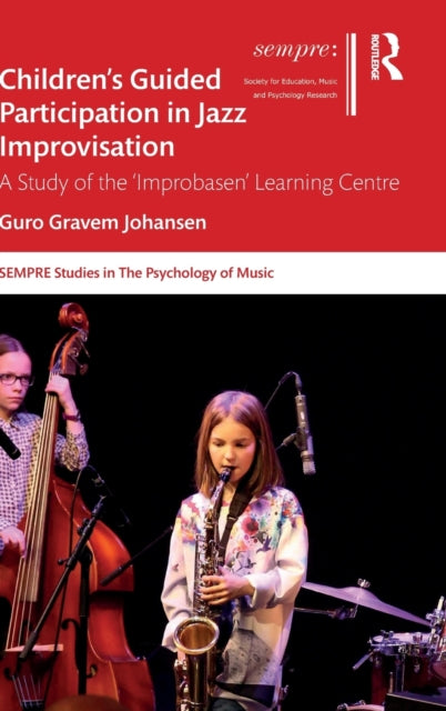 Children's Guided Participation in Jazz Improvisation: A Study of the 'Improbasen' Learning Centre
