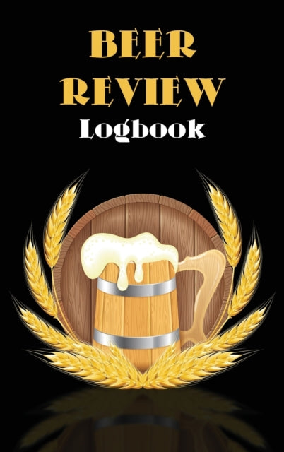 Beer Review Logbook: Beer Tasting Journal, Perfect Gift for Beer Lovers