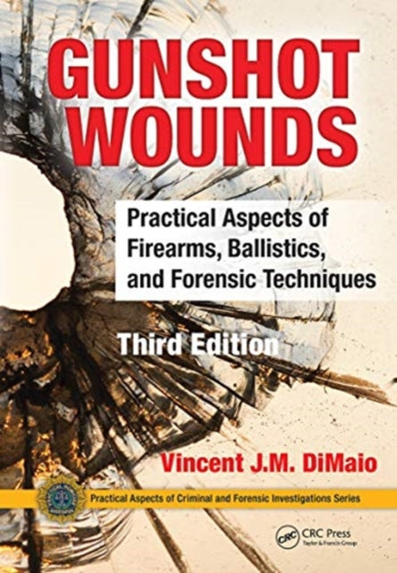 Gunshot Wounds: Practical Aspects of Firearms, Ballistics, and Forensic Techniques, Third Edition