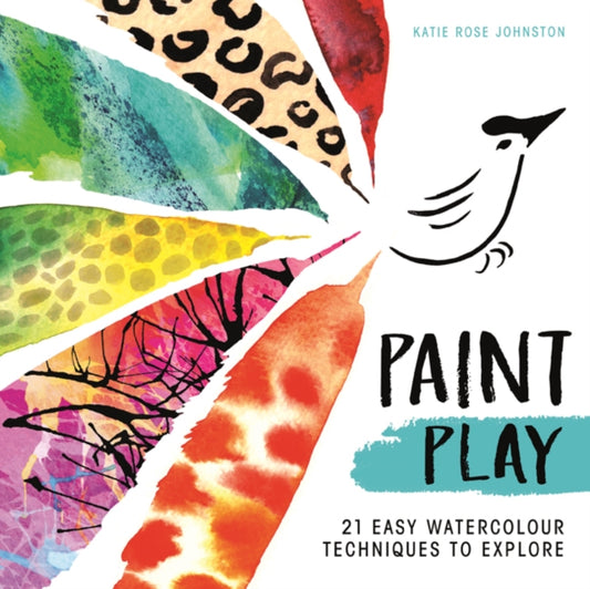Paint Play: 21 Easy Watercolour Techniques to Explore