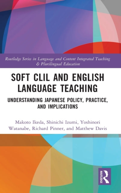 Soft CLIL and English Language Teaching: Understanding Japanese Policy, Practice and Implications