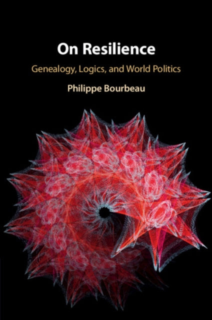 On Resilience: Genealogy, Logics, and World Politics