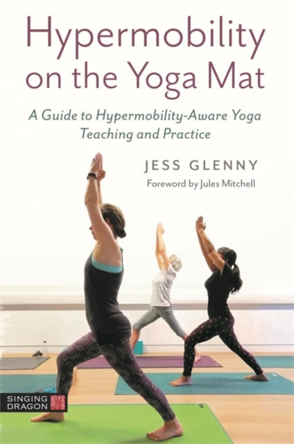 Hypermobility on the Yoga Mat: A Guide to Hypermobility-Aware Yoga Teaching and Practice