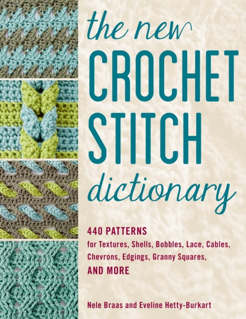New Crochet Stitch Dictionary: 440 Patterns for Textures, Shells, Bobbles, Lace