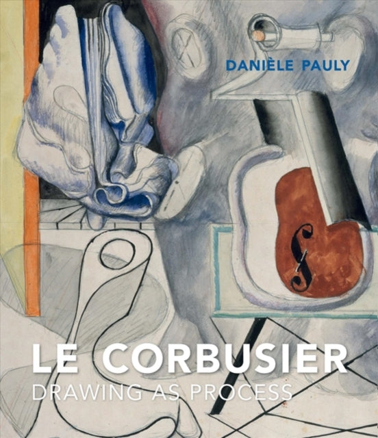 Le Corbusier: Drawing as Process