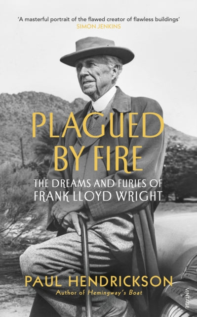 Plagued By Fire: The Dreams and Furies of Frank Lloyd Wright