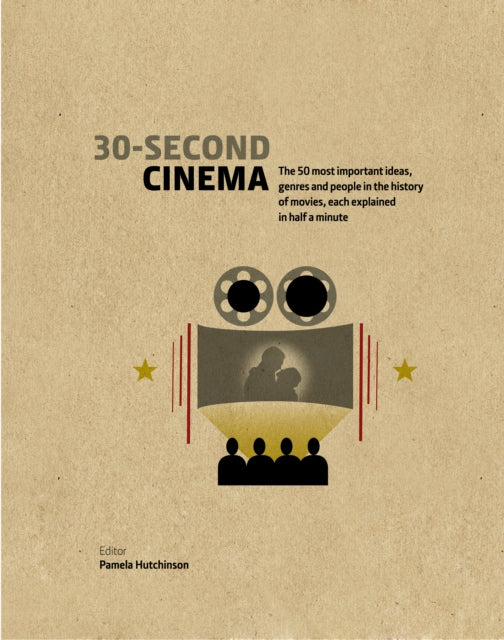30-Second Cinema: The 50 most important ideas, genres, and people in the history of movie-making, each explained in half a minute