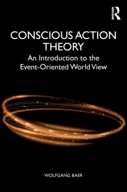 Conscious Action Theory: An Introduction to the Event-Oriented World View