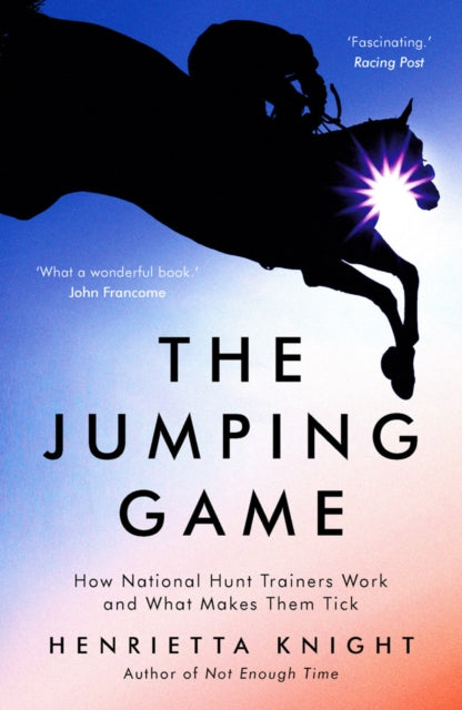 Jumping Game: How National Hunt Trainers Work and What Makes Them Tick