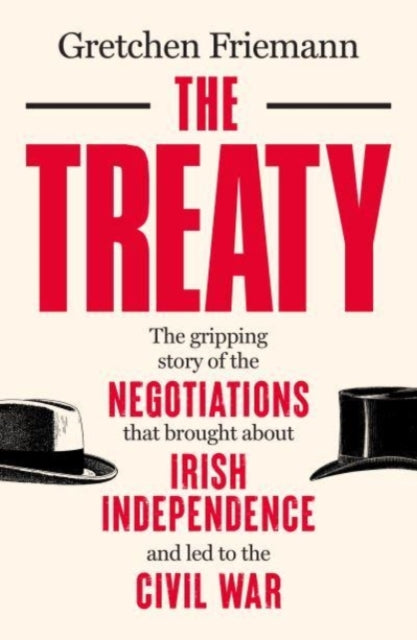 Treaty: The gripping story of the negotiations that brought about Irish independence and led to the Civil War