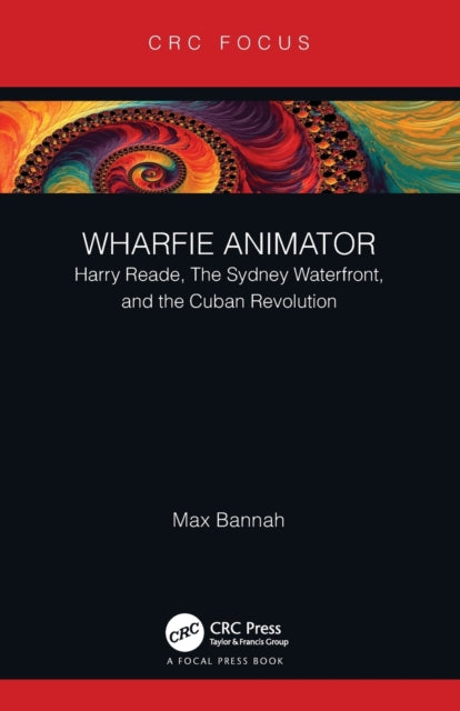 Wharfie Animator: Harry Reade, The Sydney Waterfront, and the Cuban Revolution